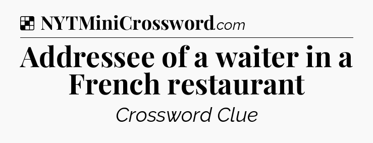 Solution: Addressee of a waiter in a French restaurant - NYT Crossword