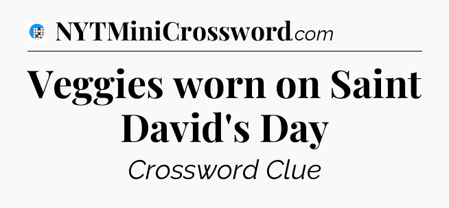 Veggies worn on Saint David's Day Crossword Clue