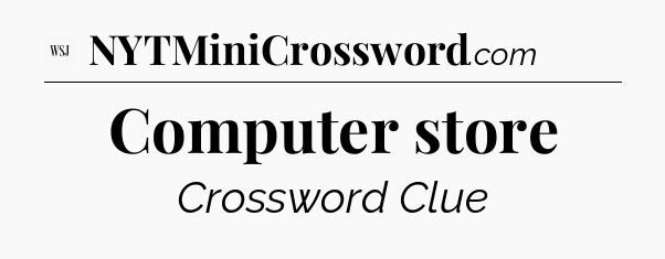 Computer store - WSJ Crossword
