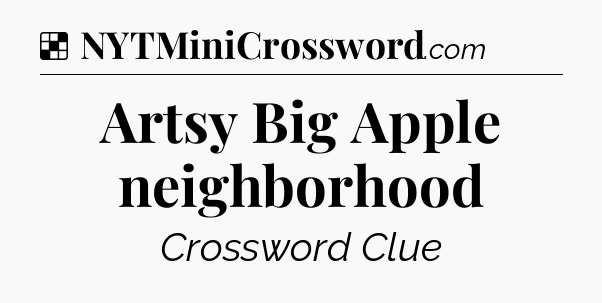 Solution: Artsy Big Apple neighborhood - NYT Crossword