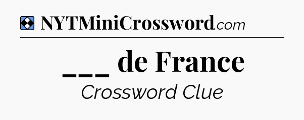 Solution: ___ de France - NYT Mini Crossword
