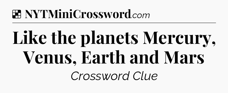 Solution: Like the planets Mercury, Venus, Earth and Mars - NYT Crossword