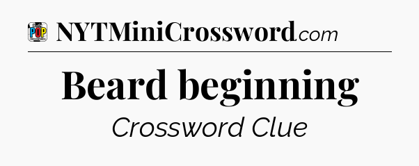 Beard beginning Crossword Clue