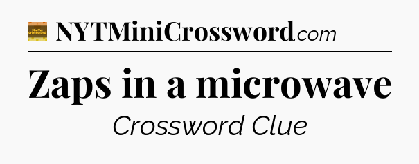 Zaps in a microwave - Eugene Sheffer Crossword
