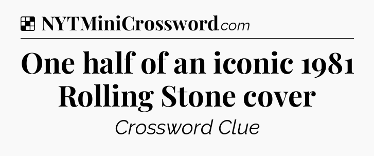 Solution: One half of an iconic 1981 Rolling Stone cover - NYT Crossword