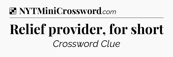 Solution: Relief provider, for short - NYT Crossword