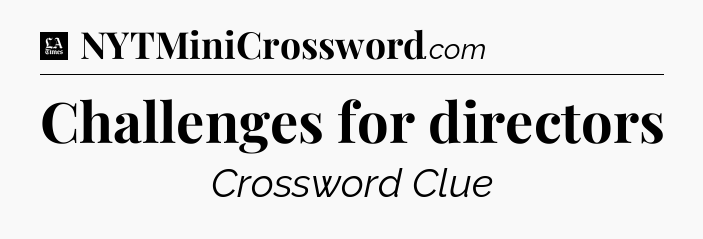 Challenges for directors - LA Times Crossword