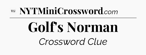 Golf's Norman - WSJ Crossword