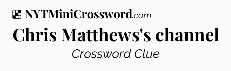 Solution: Chris Matthews's channel - NYT Crossword