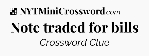 Solution: Note traded for bills - NYT Crossword