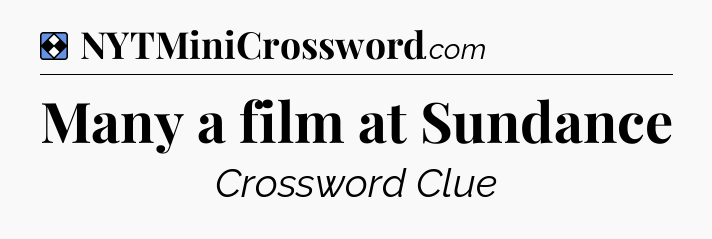 Solution: Many a film at Sundance - NYT Mini Crossword