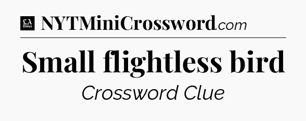 Small flightless bird - LA Times Crossword