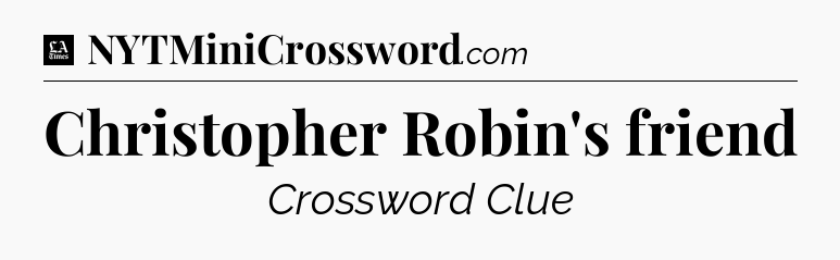 Christopher Robin's friend - LA Times Crossword