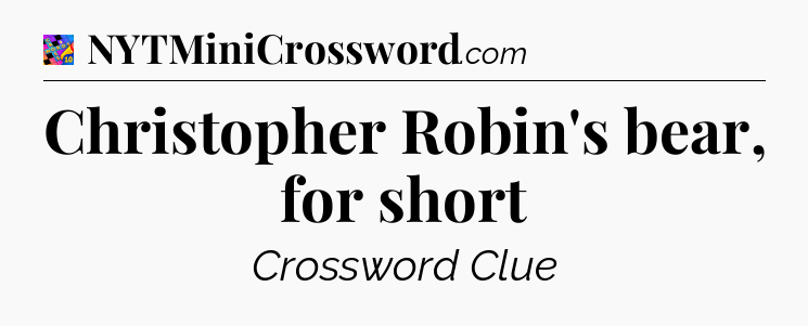 Christopher Robin's bear, for short Crossword Clue