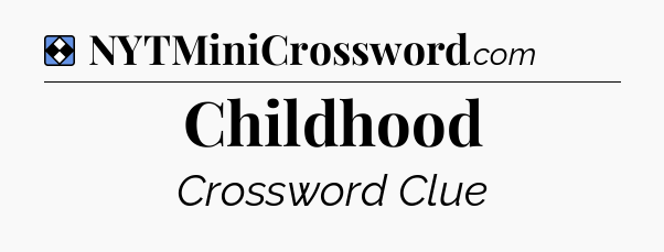 Solution: Childhood - NYT Mini Crossword