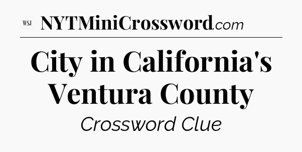 City in California's Ventura County - WSJ Crossword