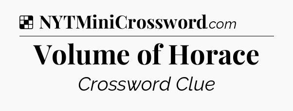 Solution: Volume of Horace - NYT Crossword
