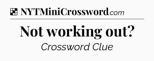 Solution: Not working out - NYT Crossword