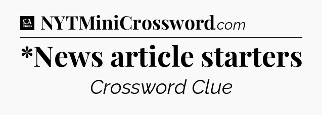*News article starters - LA Times Crossword