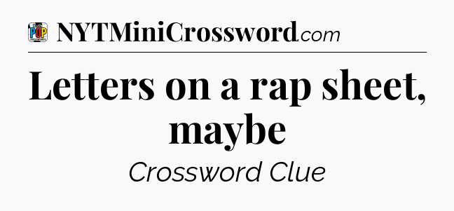 Letters on a rap sheet, maybe Crossword Clue
