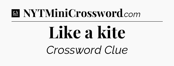 Like a kite - LA Times Crossword