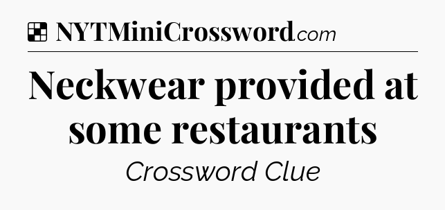 Solution: Neckwear provided at some restaurants - NYT Crossword