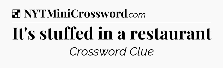 Solution: It's stuffed in a restaurant - NYT Crossword