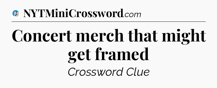 Concert merch that might get framed Crossword Clue