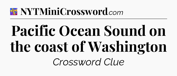 Pacific Ocean Sound on the coast of Washington Codycross