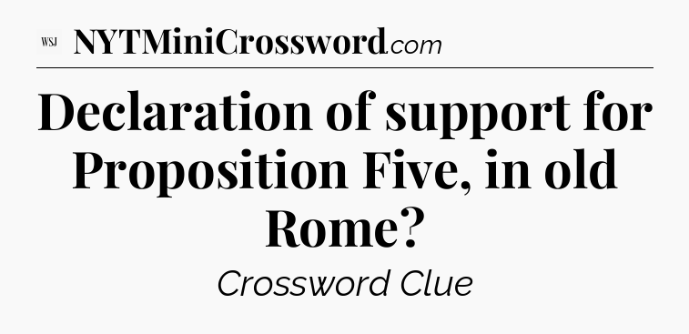 Declaration of support for Proposition Five, in old Rome - WSJ Crossword