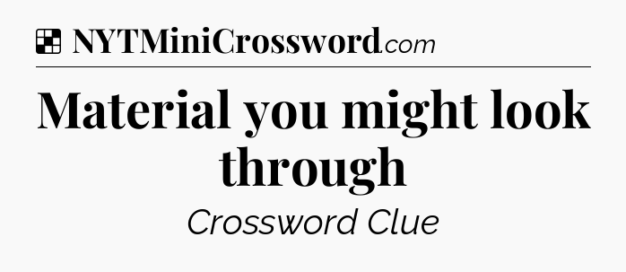 Solution: Material you might look through - NYT Crossword