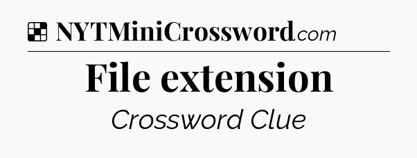 Solution: File extension - NYT Crossword
