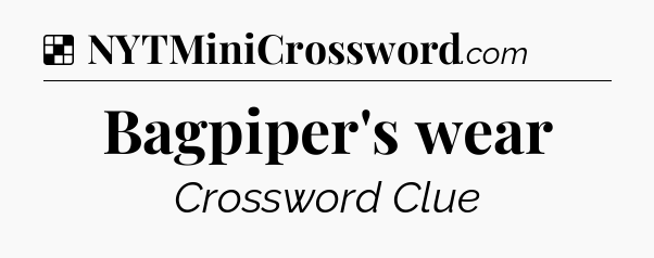 Solution: Bagpiper's wear - NYT Crossword