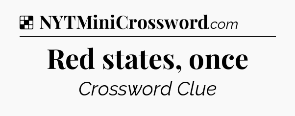 Solution: Red states, once - NYT Crossword