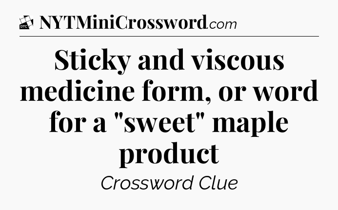 Sticky and viscous medicine form, or word for a 