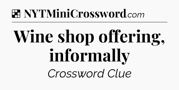 Solution: Wine shop offering, informally - NYT Crossword