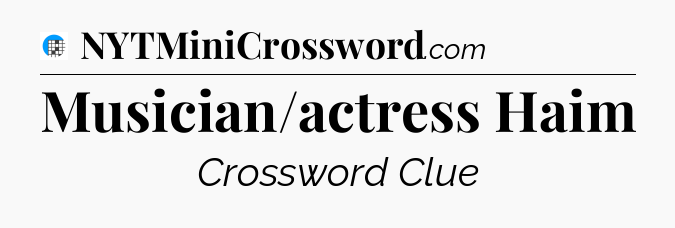 Musician/actress Haim Crossword Clue