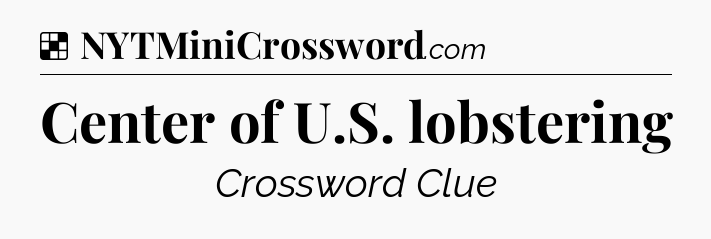 Solution: Center of U.S. lobstering - NYT Crossword