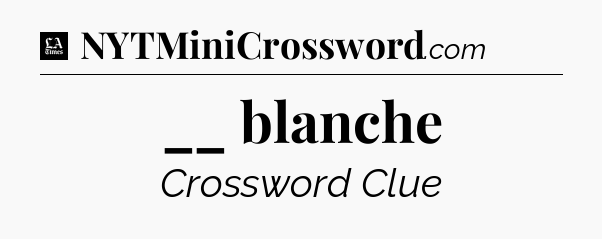 __ blanche - LA Times Crossword