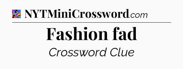 Fashion fad Crossword Clue