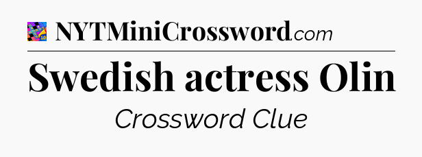 Swedish actress Olin Crossword Clue