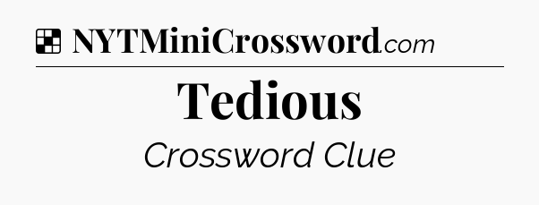 Solution: Tedious - NYT Crossword