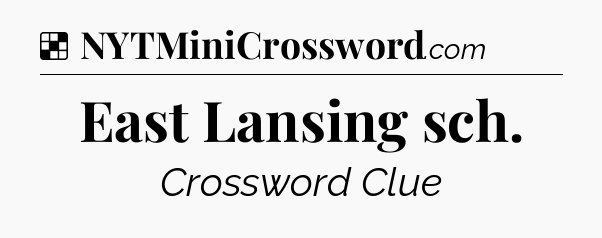 Solution: East Lansing sch - NYT Crossword