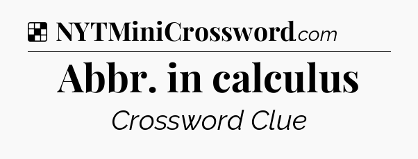 Solution: Abbr. in calculus - NYT Crossword