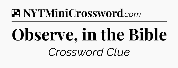 Solution: Observe, in the Bible - NYT Crossword