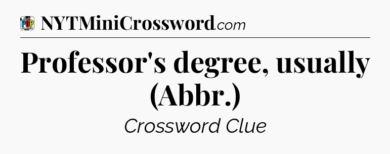 Professor's degree, usually (Abbr.) Crossword Clue