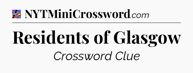 Residents of Glasgow Crossword Clue