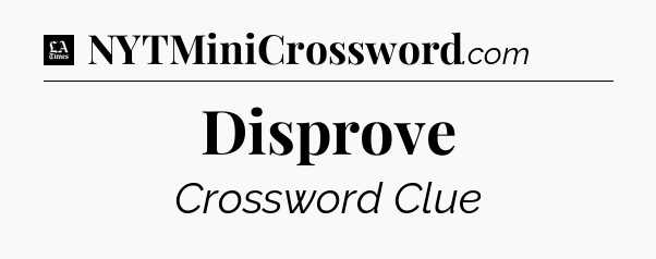 Disprove - LA Times Crossword
