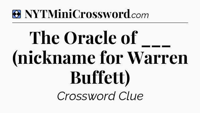 Solution: The Oracle of ___ (nickname for Warren Buffett) - NYT Mini Crossword