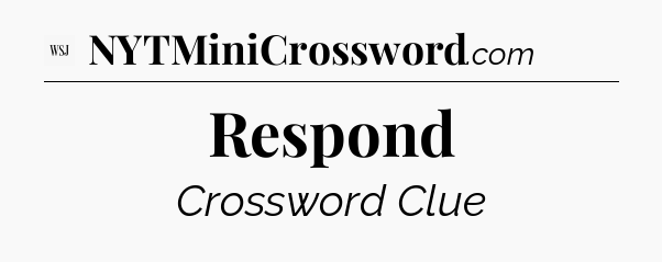 Respond - WSJ Crossword